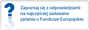 Zapoznaj się z odpowiedziami na najczęściej zadawane pytania o Fundusze Europejskie.