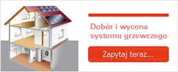 Zapytaj o dobór i wycenę systemu ogrzewania!